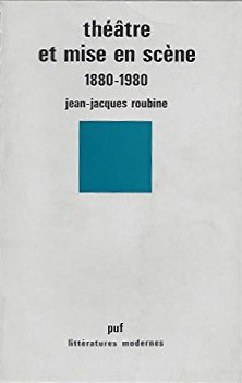 Théâtre et mise en scène 1880-1980 Roubine